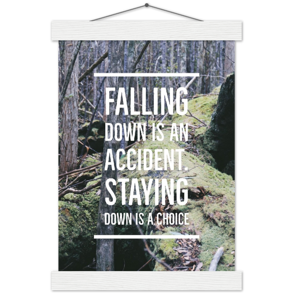 Falling down is an accident. Staying down is a choice | mat papier poster met houten hanger