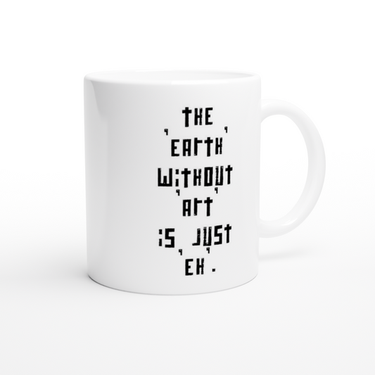 The 'earth' without 'art' is just 'eh'. | Mok